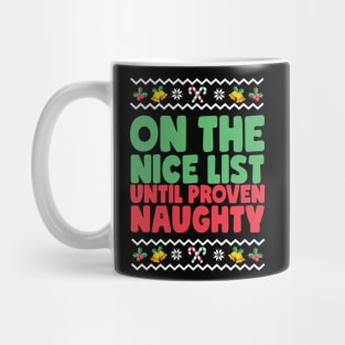 On The Nice List Until Proven Naughty Ugly Christmas Mug